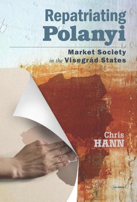 Repatriating Polanyi: Market Society in the Vis... 9633862876 Book Cover