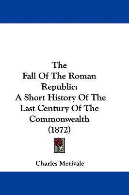 The Fall Of The Roman Republic: A Short History... 1104588196 Book Cover