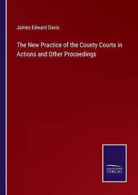 The New Practice of the County Courts in Action... 3375160321 Book Cover
