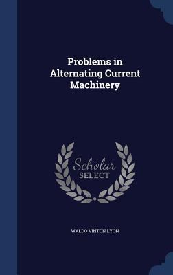 Problems in Alternating Current Machinery 1340018527 Book Cover