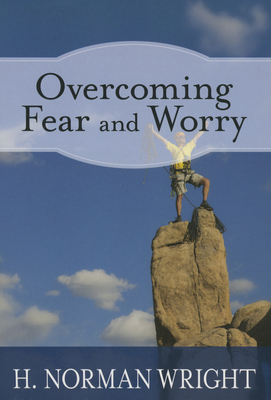 Overcoming Fear and Worry (H. Norman Wright) 1628620625 Book Cover