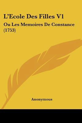L'Ecole Des Filles V1: Ou Les Memoires De Const... [French] 1120308992 Book Cover