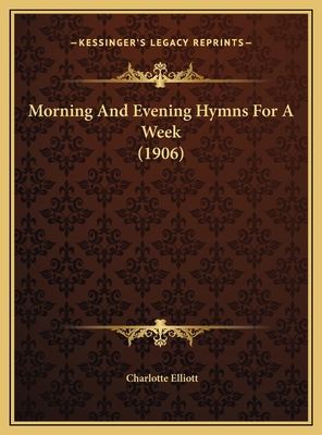 Morning And Evening Hymns For A Week (1906) 1169569757 Book Cover