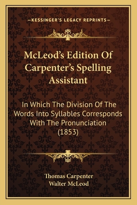 McLeod's Edition Of Carpenter's Spelling Assist... 1165082616 Book Cover