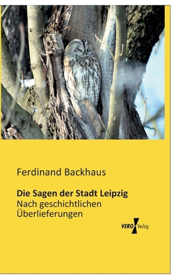 Die Sagen der Stadt Leipzig: Nach geschichtlich... [German] 3956109244 Book Cover
