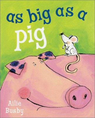 As Big as a Pig 0764153838 Book Cover