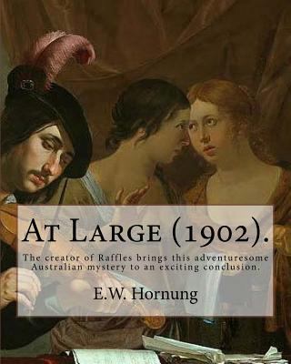 At Large (1902). By: E.W. Hornung: The creator ... 1546625674 Book Cover