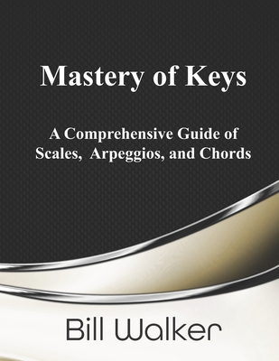 Mastery of Keys: A Comprehensive Guide of Scale... B0CLYPPPYD Book Cover