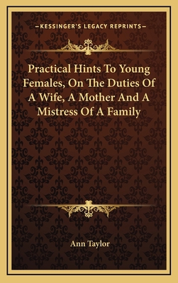 Practical Hints to Young Females, on the Duties... 1163682209 Book Cover