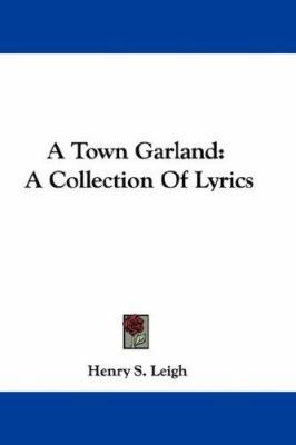 A Town Garland: A Collection Of Lyrics 0548284261 Book Cover