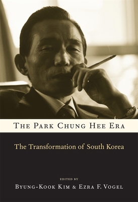 The Park Chung Hee Era: The Transformation of S... 0674072316 Book Cover