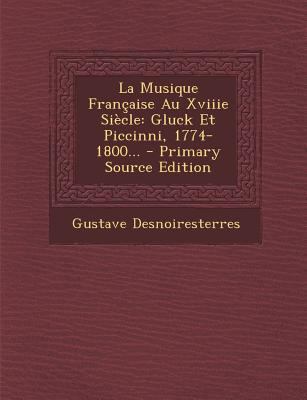 La Musique Francaise Au Xviiie Siecle: Gluck Et... [French] 1294118625 Book Cover