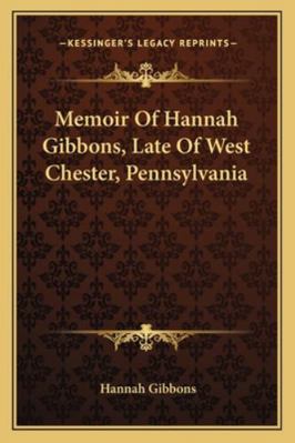 Memoir Of Hannah Gibbons, Late Of West Chester,... 1162989548 Book Cover