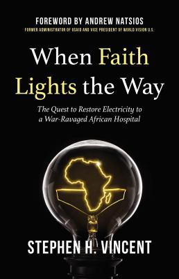 Paperback When Faith Lights the Way : The Quest to Restore Electricity to a War Ravaged African Hospital Book