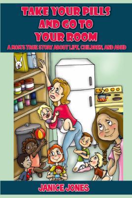 Take Your Pills and Go to Your Room: A Mom's Tr... 1432777335 Book Cover