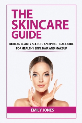 The Skincare Guide: Korean Secrets and Practica... B0874LYKB9 Book Cover