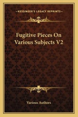 Fugitive Pieces On Various Subjects V2 1163288519 Book Cover