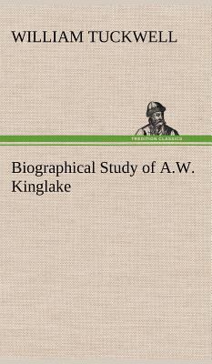 Biographical Study of A.W. Kinglake 3849175596 Book Cover