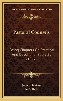 Pastoral Counsels: Being Chapters On Practical ... 1167122909 Book Cover