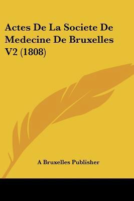 Actes De La Societe De Medecine De Bruxelles V2... [French] 1160769702 Book Cover