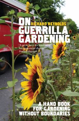 On Guerrilla Gardening: A Handbook for Gardenin... 0747592977 Book Cover