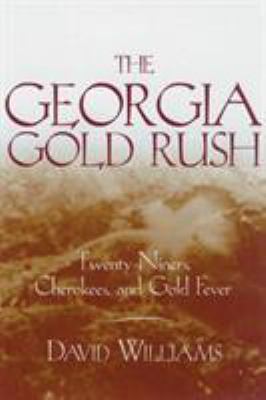 The Georgia Gold Rush: Twenty-Niners, Cherokees... 1570030529 Book Cover