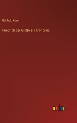 Friedrich der Große als Kronprinz [German] 3368404350 Book Cover