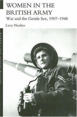 Women in the British Army: War and the Gentle S... 0415390575 Book Cover