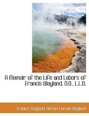 A Memoir of the Life and Labors of Francis Wayl... 1116158825 Book Cover