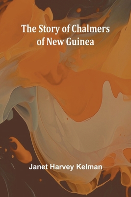 The Story of Chalmers of New Guinea 9362920816 Book Cover