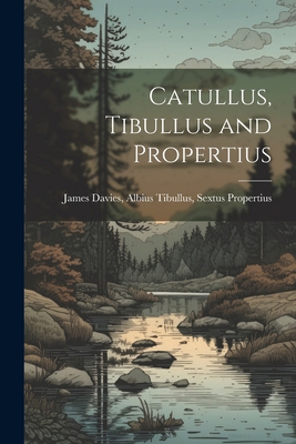 Catullus, Tibullus and Propertius 1021988332 Book Cover