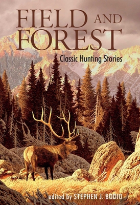 Field and Forest: Classic Hunting Stories 0762792884 Book Cover