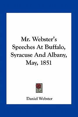 Mr. Webster's Speeches At Buffalo, Syracuse And... 1163750344 Book Cover