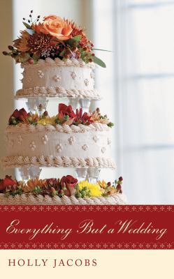 Everything But a Wedding 1536692603 Book Cover