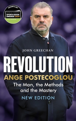 Revolution: Ange Postecoglou: The Man, the Meth... 1913759202 Book Cover