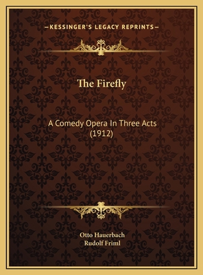 The Firefly: A Comedy Opera In Three Acts (1912) 1169725880 Book Cover