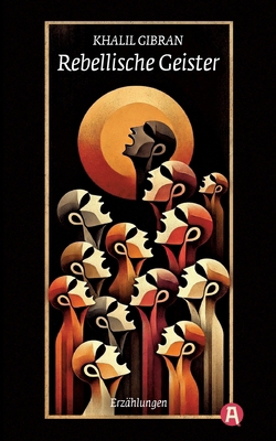 Rebellische Geister. Erzählungen. Khalil Gibran [German] 3965450921 Book Cover