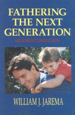 Fathering the Next Generation: Men Mentoring Men 0824514424 Book Cover