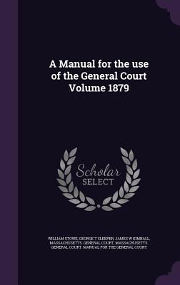 A Manual for the use of the General Court Volum... 1359232869 Book Cover