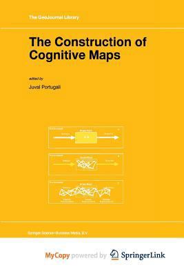 The Construction of Cognitive Maps (GeoJournal Library) 0792339495 Book Cover