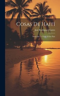 Cosas De Haití: Notas De Un Viaje Á Este País [Spanish] 102030037X Book Cover