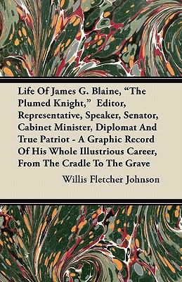 Life of James G. Blaine, the Plumed Knight, Edi... 1446068897 Book Cover