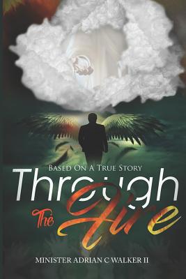 Through The Fire: Based On A True Story 1513647598 Book Cover