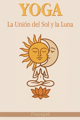 Yoga: La Unión del Sol y la Luna [Spanish] B0F41LPRS2 Book Cover