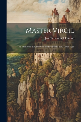Master Virgil: The Author of the Æneid as He Se... 1022030043 Book Cover