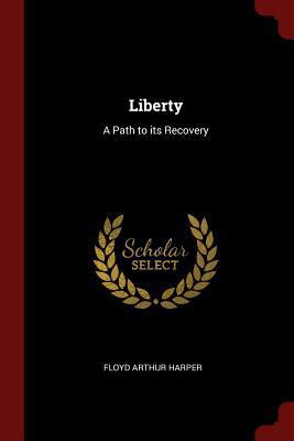 Liberty: A Path to its Recovery 1376121972 Book Cover