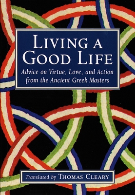 Living a Good Life: Advice on Virtue, Love, and... 1570622744 Book Cover