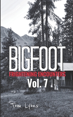 Bigfoot Frightening Encounters: Volume 7 1696946298 Book Cover