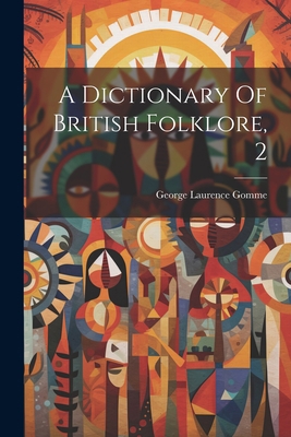 A Dictionary Of British Folklore, 2 1021441589 Book Cover