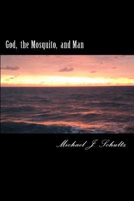 God the Mosquito and Man 1481132679 Book Cover